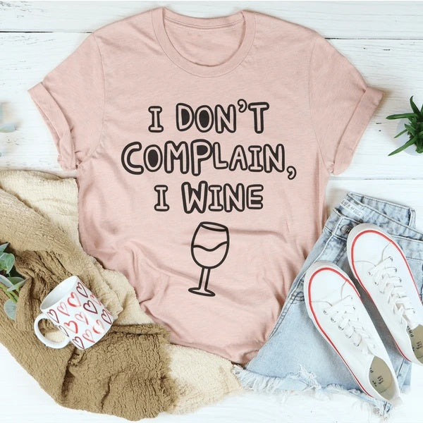 Ich beschwere mich nicht, ich Wein T-Shirt